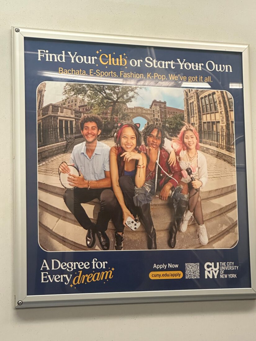 A poster of four students of varying races and genders sitting on a set of steps. From left to right, they hold: a tambourine, a video game controller and headset, a measuring tape, and a microphone. The text at the top says, "Find Your Club or Start Your Own. Bachata. E-Sports. Fashion. K-Pop. We've got it all. A degree for every dream. Apply Now CUNY The City University of New York"